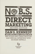 No B.S. Direct Marketing The Ultimate No Holds Barred Kick Butt Take No Prisoners Direct Marketing for Non-Direct Marketing Businesses