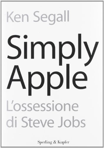 Simply Apple. L'ossessione di Steve Jobs