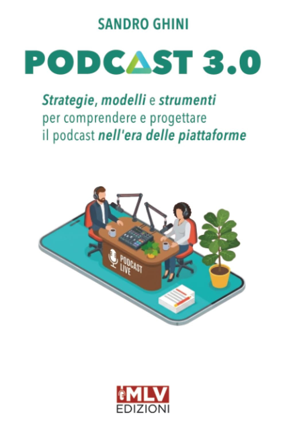 Podcast 3.0: Strategie, modelli e strumenti per comprendere e progettare il podcast nell'era delle piattaforme (Italian Edition)