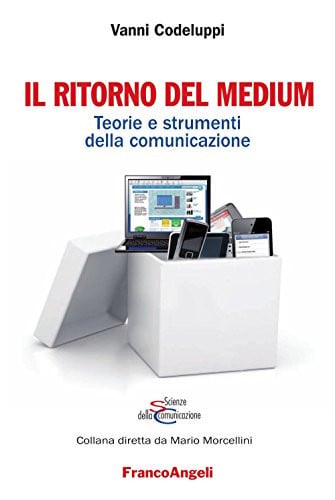 Il ritorno del medium teorie e strumenti della comunicazione