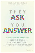 They Ask You Answer A Revolutionary Approach to Inbound Sales, Content Marketing, and Today's Digital Consumer