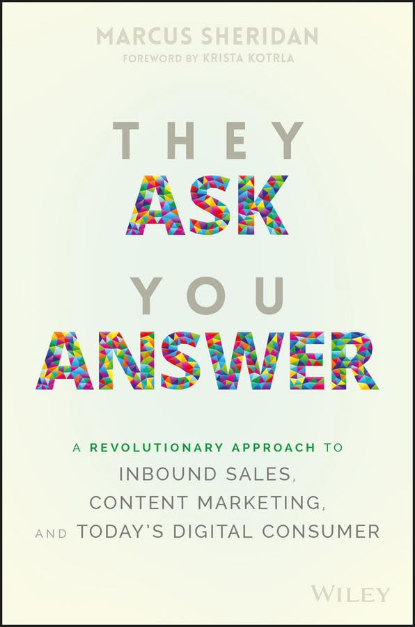 They Ask You Answer A Revolutionary Approach to Inbound Sales, Content Marketing, and Today's Digital Consumer