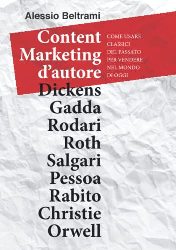 Content Marketing d'autore: Come usare classici del passato per vendere nel mondo di oggi (Italian Edition)