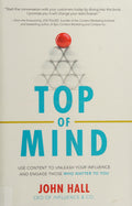 Top of Mind: Use Content to Unleash Your Influence and Engage Those Who Matter To You