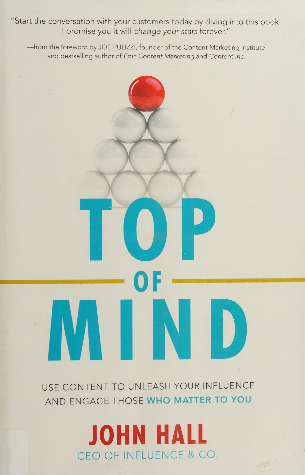 Top of Mind: Use Content to Unleash Your Influence and Engage Those Who Matter To You