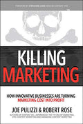 Killing Marketing: How Innovative Businesses Are Turning Marketing Cost Into Profit