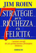 Sette strategie per la ricchezza e la felicità. I preziosi consigli del più grande business philospher d'America
