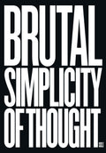 Brutal Simplicity of Thought How It Changed the World