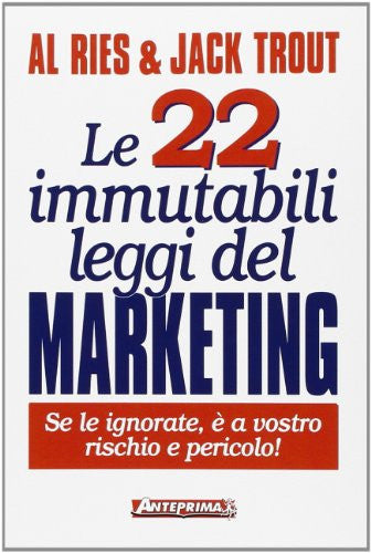 Le ventidue immutabili leggi del marketing. Se le ignorate, è a vostro rischio e pericolo!