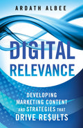 Digital Relevance Developing Marketing Content and Strategies that Drive Results