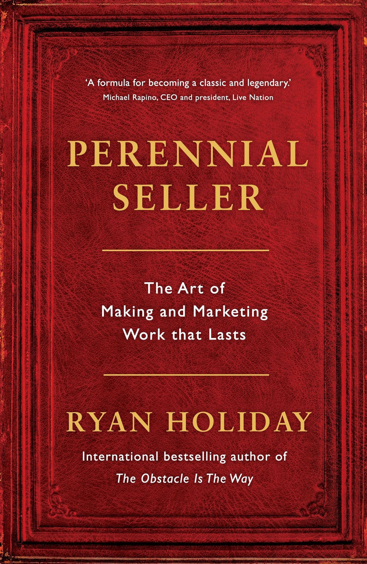 Perennial Seller The Art of Making and Marketing Work that Lasts